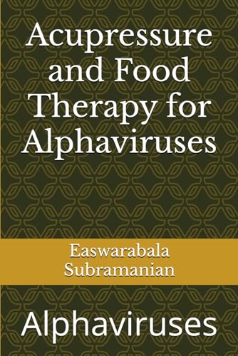 Acupressure and Food Therapy for Alphaviruses: Alphaviruses (Common People Medical Books - Part 1, Band 238) von Independently published